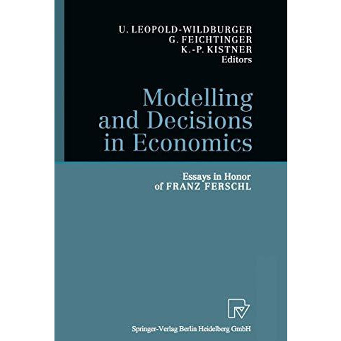 Modelling and Decisions in Economics: Essays in Honor of Franz Ferschl [Hardcover]