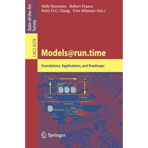 Models@run.time: Foundations, Applications, and Roadmaps [Paperback]