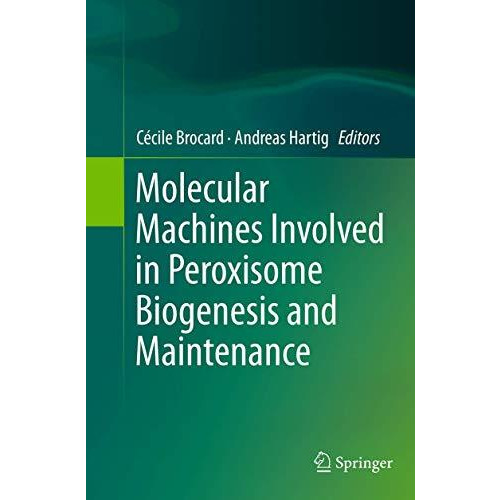 Molecular Machines Involved in Peroxisome Biogenesis and Maintenance [Paperback]