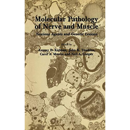 Molecular Pathology of Nerve and Muscle: Noxious Agents and Genetic Lesions [Paperback]