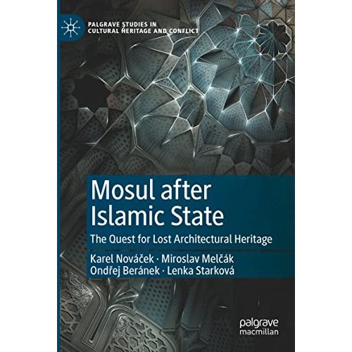 Mosul after Islamic State: The Quest for Lost Architectural Heritage [Paperback]