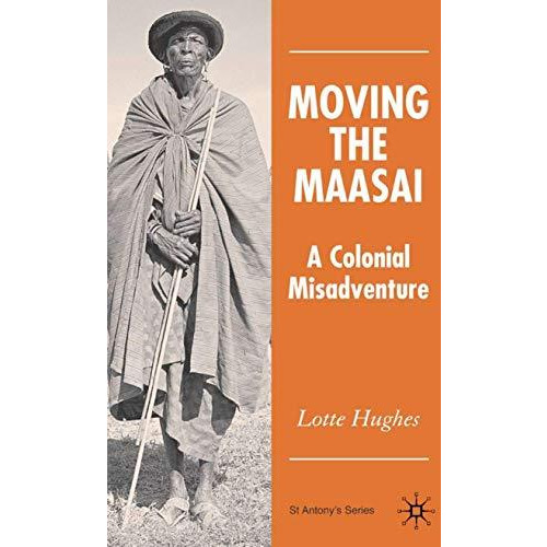 Moving the Maasai: A Colonial Misadventure [Hardcover]