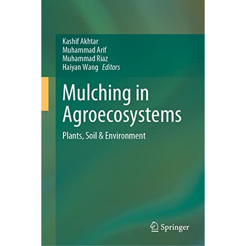 Mulching in Agroecosystems: Plants, Soil & Environment [Hardcover]