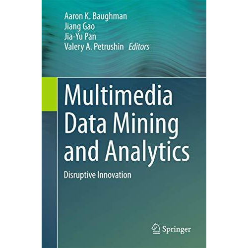 Multimedia Data Mining and Analytics: Disruptive Innovation [Hardcover]