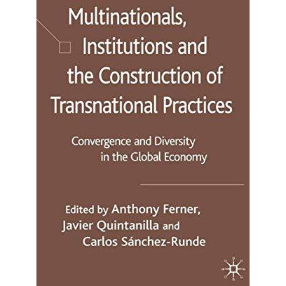 Multinationals, Institutions and the Construction of Transnational Practices: Co [Hardcover]