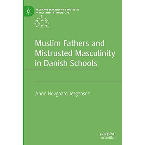 Muslim Fathers and Mistrusted Masculinity in Danish Schools [Hardcover]