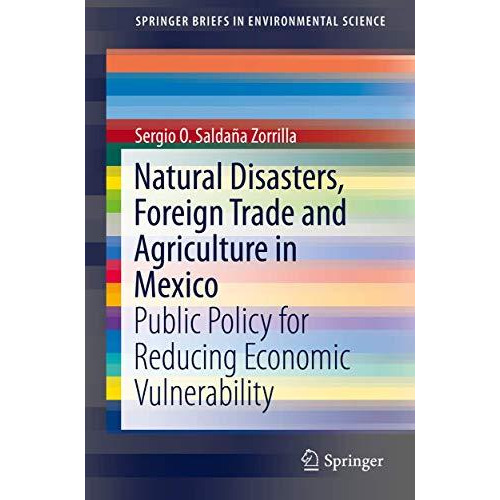 Natural Disasters, Foreign Trade and Agriculture in Mexico: Public Policy for Re [Paperback]