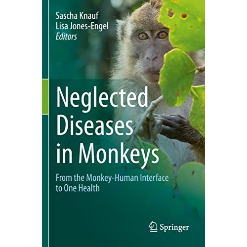 Neglected Diseases in Monkeys: From the Monkey-Human Interface to One Health [Paperback]