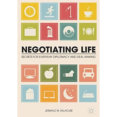 Negotiating Life: Secrets for Everyday Diplomacy and Deal Making [Hardcover]