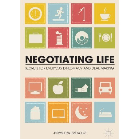 Negotiating Life: Secrets for Everyday Diplomacy and Deal Making [Paperback]