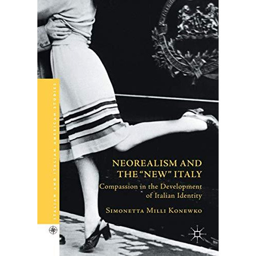 Neorealism and the  New  Italy: Compassion in the Development of Italian Identit [Hardcover]