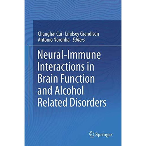 Neural-Immune Interactions in Brain Function and Alcohol Related Disorders [Hardcover]