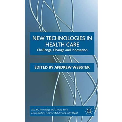 New Technologies in Health Care: Challenge, Change and Innovation [Hardcover]