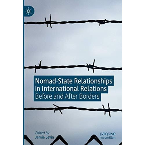 Nomad-State Relationships in International Relations: Before and After Borders [Hardcover]