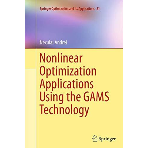 Nonlinear Optimization Applications Using the GAMS Technology [Paperback]