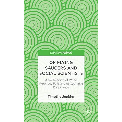 Of Flying Saucers and Social Scientists: A Re-Reading of When Prophecy Fails and [Hardcover]