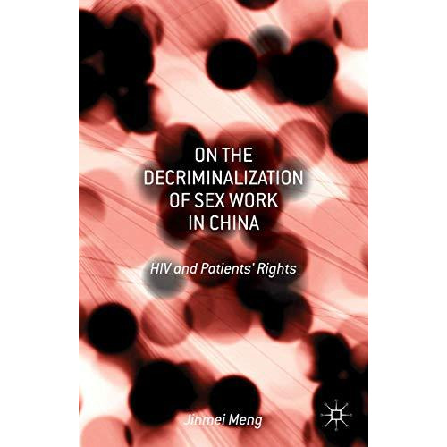 On the Decriminalization of Sex Work in China: HIV and Patients Rights [Hardcover]