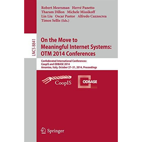 On the Move to Meaningful Internet Systems: OTM 2014 Conferences: Confederated I [Paperback]