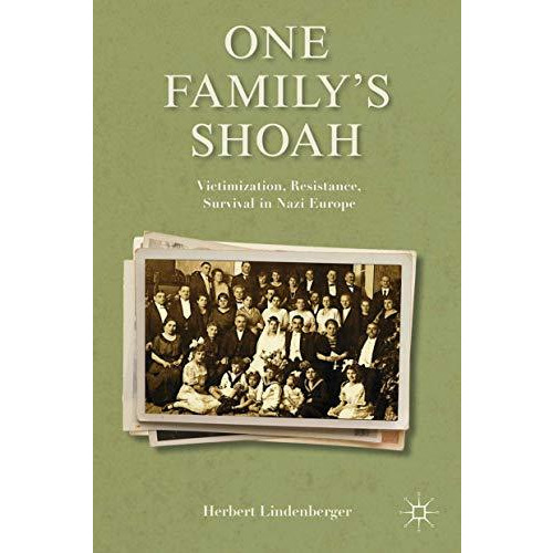 One Familys Shoah: Victimization, Resistance, Survival in Nazi Europe [Hardcover]