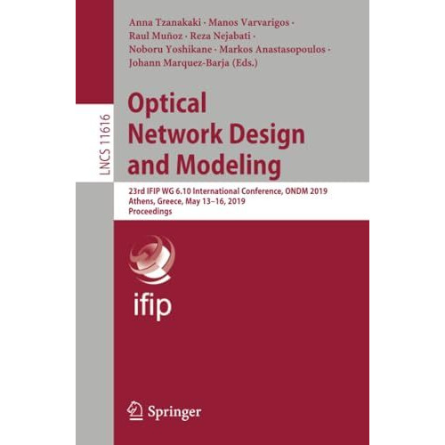 Optical Network Design and Modeling: 23rd IFIP WG 6.10 International Conference, [Paperback]