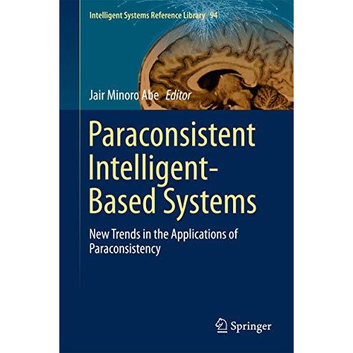 Paraconsistent Intelligent-Based Systems: New Trends in the Applications of Para [Hardcover]