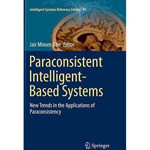 Paraconsistent Intelligent-Based Systems: New Trends in the Applications of Para [Paperback]