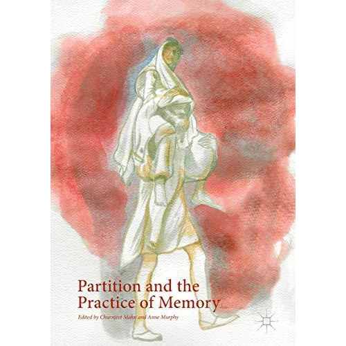 Partition and the Practice of Memory [Hardcover]