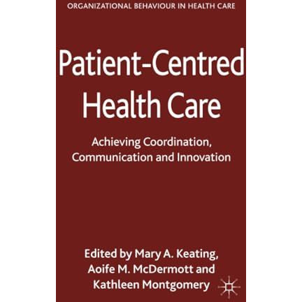 Patient-Centred Health Care: Achieving Co-ordination, Communication and Innovati [Paperback]