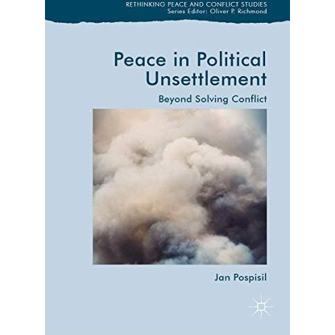 Peace in Political Unsettlement: Beyond Solving Conflict [Hardcover]