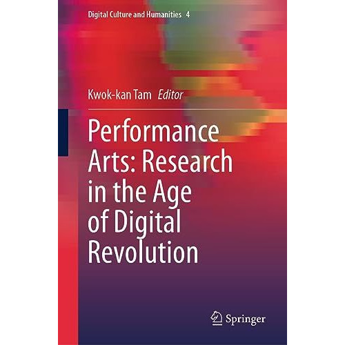 Performance Arts: Research in the Age of Digital Revolution [Hardcover]