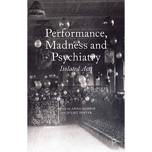 Performance, Madness and Psychiatry: Isolated Acts [Hardcover]