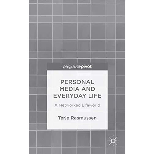 Personal Media and Everyday Life: A Networked Lifeworld [Hardcover]