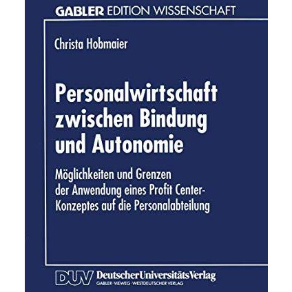 Personalwirtschaft zwischen Bindung und Autonomie: M?glichkeiten und Grenzen der [Paperback]