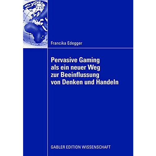 Pervasive Gaming als ein neuer Weg zur Beeinflussung von Denken und Handeln: Ein [Paperback]