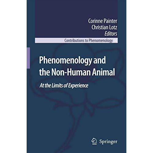 Phenomenology and the Non-Human Animal: At the Limits of Experience [Paperback]