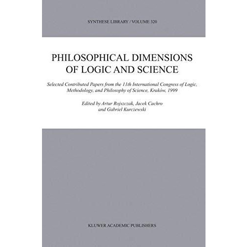 Philosophical Dimensions of Logic and Science: Selected Contributed Papers from  [Hardcover]