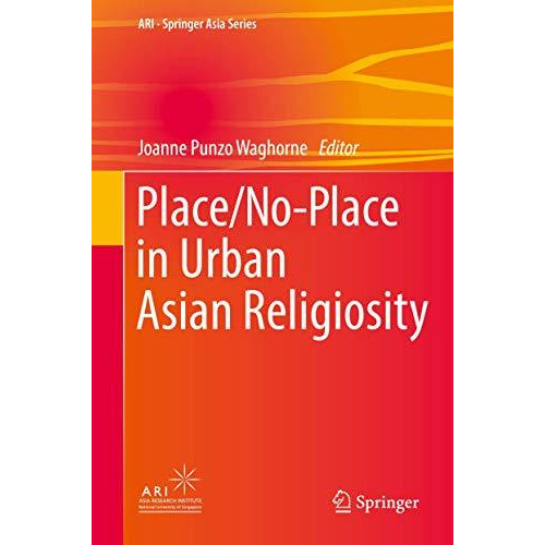 Place/No-Place in Urban Asian Religiosity [Hardcover]