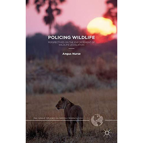 Policing Wildlife: Perspectives on the Enforcement of Wildlife Legislation [Hardcover]