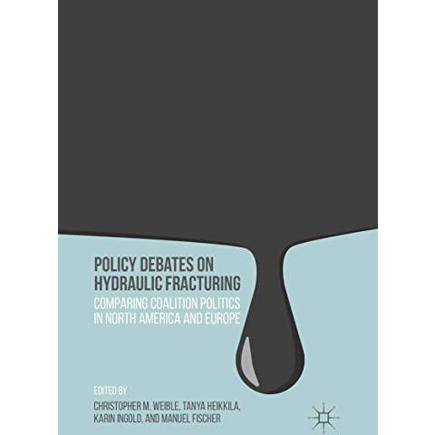 Policy Debates on Hydraulic Fracturing: Comparing Coalition Politics in North Am [Paperback]