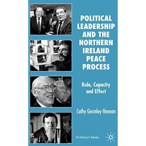 Political Leadership and the Northern Ireland Peace Process: Role, Capacity and  [Hardcover]