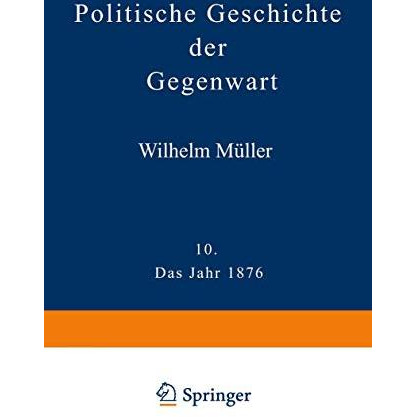 Politische Geschichte der Gegenwart: X. Das Jahr 1876 [Paperback]