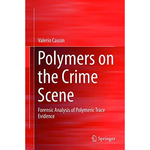 Polymers on the Crime Scene: Forensic Analysis of Polymeric Trace Evidence [Hardcover]