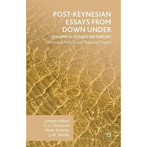 Post-Keynesian Essays from Down Under Volume IV: Essays on Theory: Theory and Po [Hardcover]