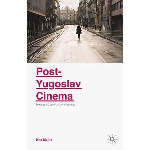 Post-Yugoslav Cinema: Towards a Cosmopolitan Imagining [Hardcover]