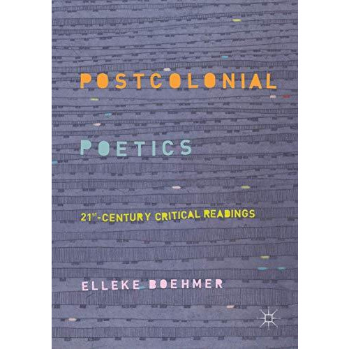 Postcolonial Poetics: 21st-Century Critical Readings [Paperback]