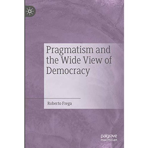 Pragmatism and the Wide View of Democracy [Paperback]