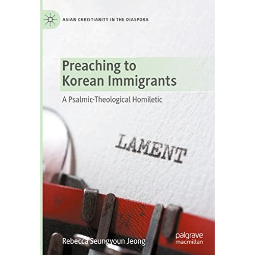 Preaching to Korean Immigrants: A Psalmic-Theological Homiletic [Hardcover]