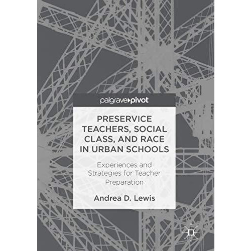 Preservice Teachers, Social Class, and Race in Urban Schools: Experiences and St [Hardcover]