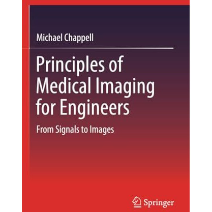 Principles of Medical Imaging for Engineers: From Signals to Images [Paperback]