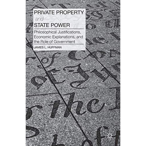 Private Property and State Power: Philosophical Justifications, Economic Explana [Hardcover]